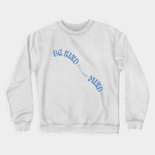 be kind to your mind Crewneck Sweatshirt